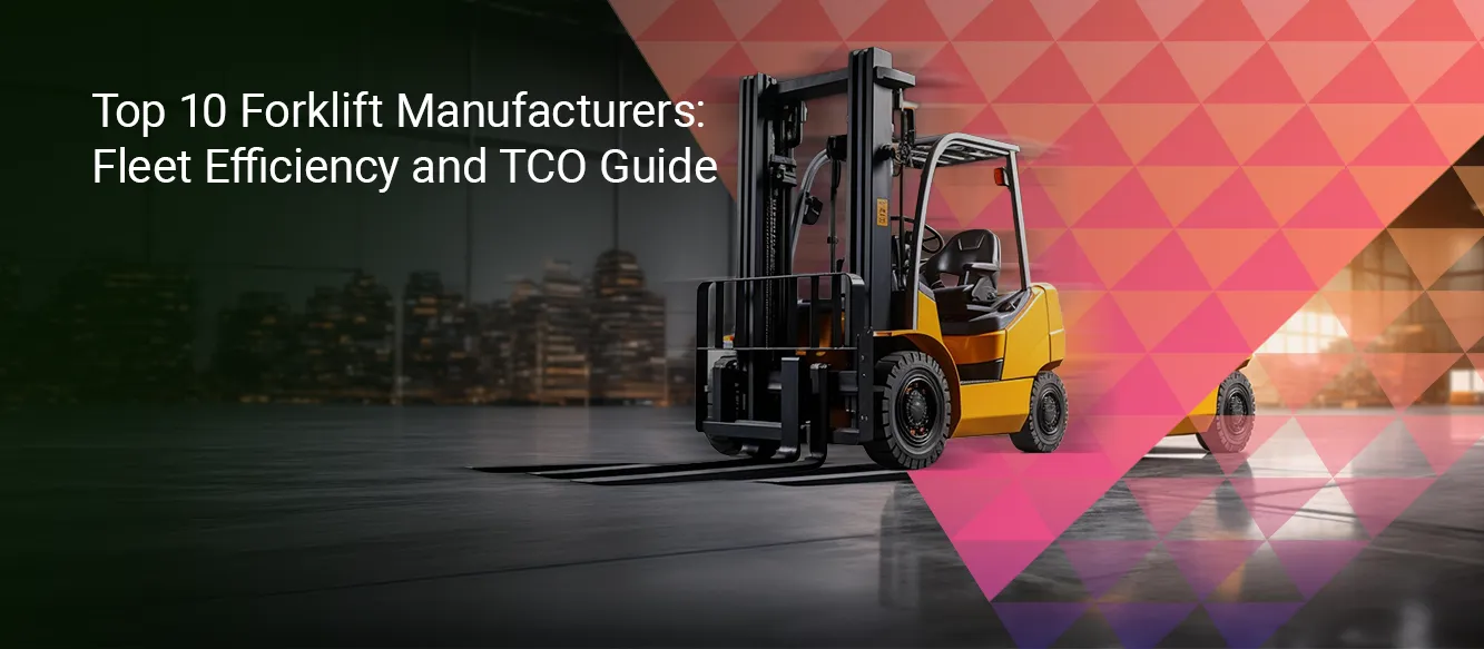 Top 10 Forklift Manufacturers: Fleet Efficiency and TCO Guide Top 10 Forklift Manufacturers: Fleet Efficiency and TCO Guide
