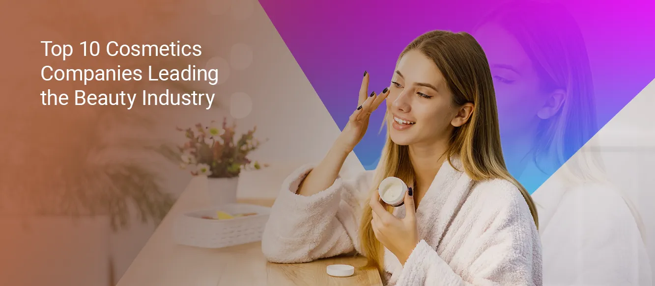 Top 10 Cosmetics Companies Leading the Beauty Industry in 2026 Top 10 Cosmetics Companies Leading the Beauty Industry in 2026