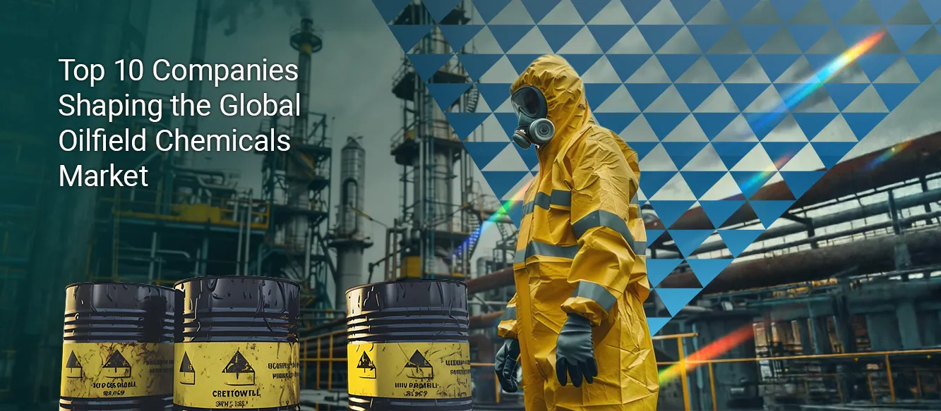 Top 10 Companies Shaping the Global Oilfield Chemicals Market Top 10 Companies Shaping the Global Oilfield Chemicals Market