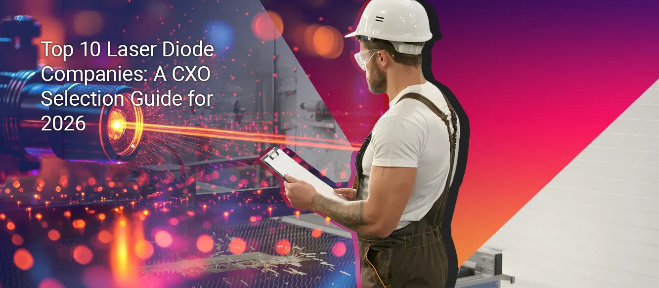 Top 10 Laser Diode Companies: A CXO Selection Guide for 2026 Top 10 Laser Diode Companies: A CXO Selection Guide for 2026