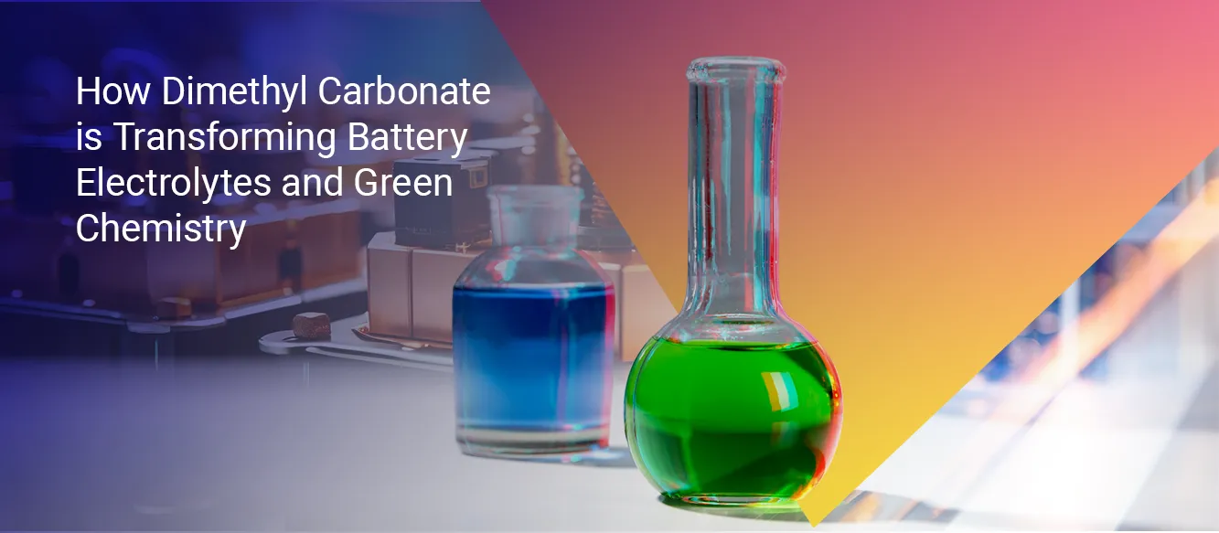 How Dimethyl Carbonate is Transforming Battery Electrolytes and Green Chemistry How Dimethyl Carbonate is Transforming Battery Electrolytes and Green Chemistry