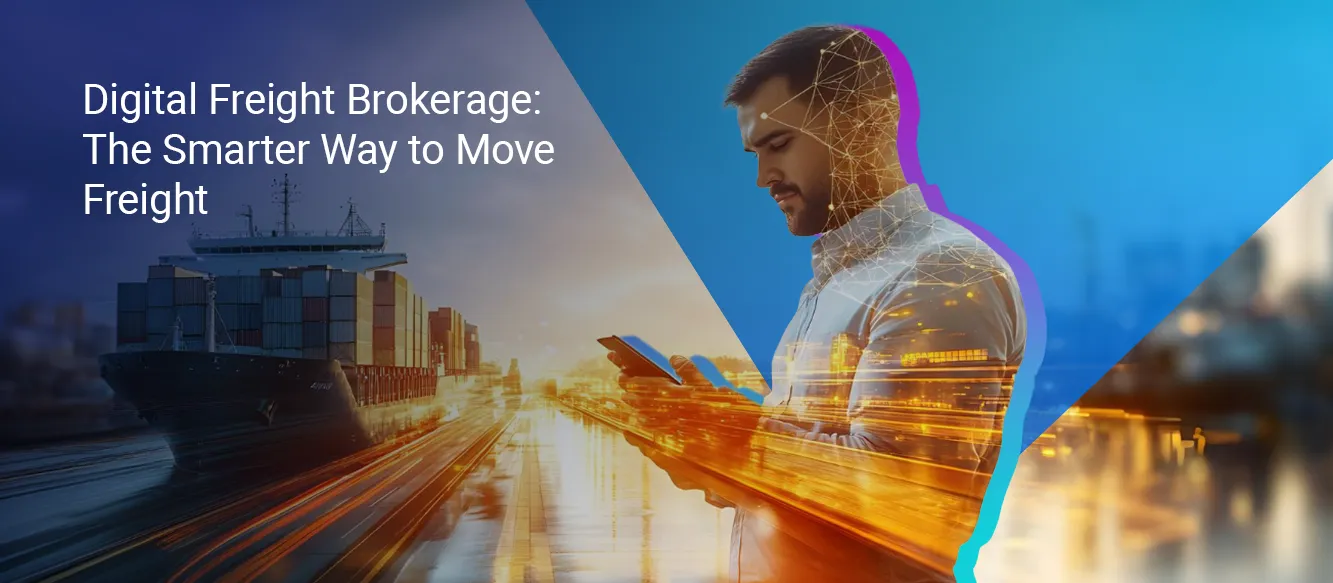 Digital Freight Brokerage: The Smarter Way to Move Freight Digital Freight Brokerage: The Smarter Way to Move Freight